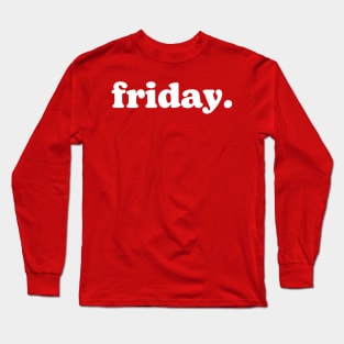 friday. Long Sleeve T-Shirt